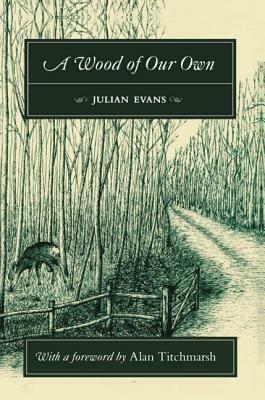 A Wood of Our Own by Julian Evans