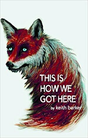 This Is How We Got Here by Keith Barker