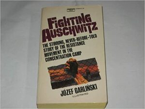 Fighting Auschwitz by Garlinski, Józef Garliński