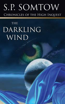 Chronicles of the High Inquest: The Darkling Wind by S. P. Somtow