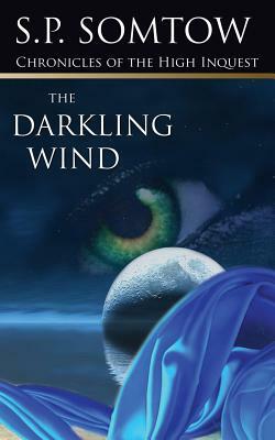 Chronicles of the High Inquest: The Darkling Wind by S.P. Somtow