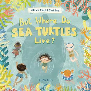 But Where Do Sea Turtles Live? by Elina Ellis
