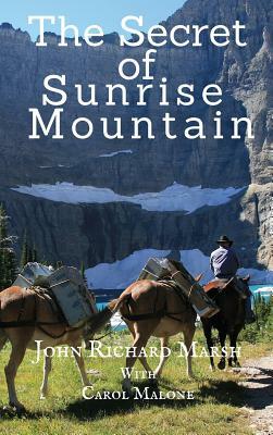 The Secret of Sunrise Mountain: Book 3: The Sunrise Mountain Western Mystery Saga by John Richard Marsh, Carol Malone