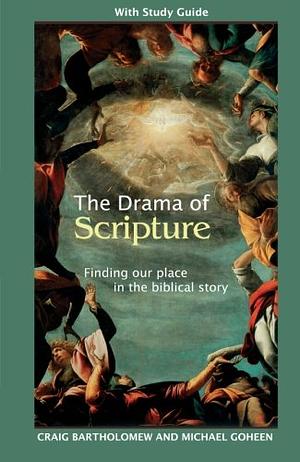 The Drama of Scripture: Finding our place in the biblical story by Craig G. Bartholomew, Craig G. Bartholomew, Michael W. Goheen