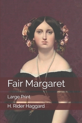 Fair Margaret: Large Print by H. Rider Haggard