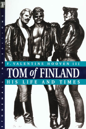 Tom of Finland: His Life and Times by F. Valentine Hooven III