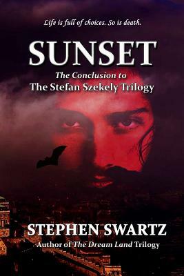 Sunset: Conclusion to the Stefan Szekely Trilogy by Stephen Swartz