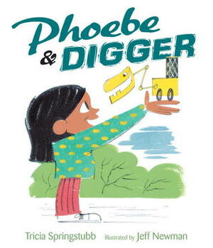 Phoebe and Digger by Jeff Newman, Tricia Springstubb