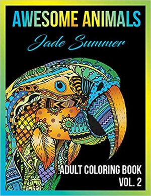 Adult Coloring Books: Awesome Animal Designs and Stress Relieving Mandala Patterns for Adult Relaxation, Meditation, and Happiness by Jade Summer, Coloring Books