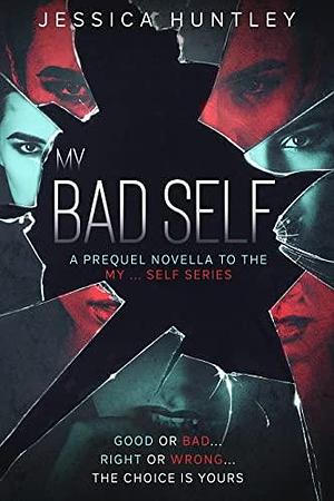 My Bad Self: The prequel novella to the hugely popular psychological thriller My ... Self Series by Jessica Huntley, Jessica Huntley