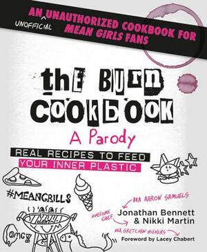 The Burn Cookbook: An Unofficial Unauthorized Cookbook for Mean Girls Fans by Nikki Martin, Jonathan Bennett