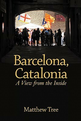 Barcelona, Catalonia: A View from the Inside by Matthew Tree