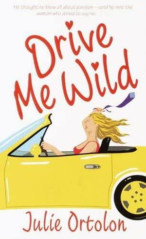 Drive Me Wild by Julie Ortolon