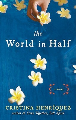 The World in Half by Cristina Henriquez