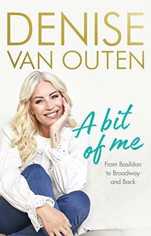 A Bit of Me: From Basildon to Broadway, and back by Denise Van Outen