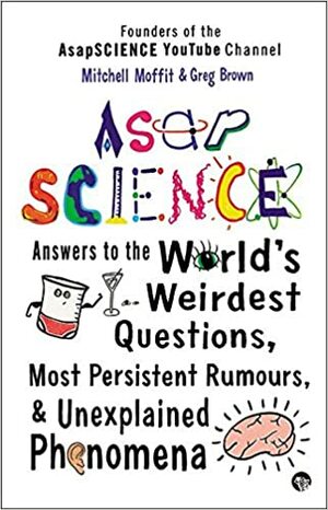 ASAP SCIENCE by Mitchell Moffit, Greg Brown