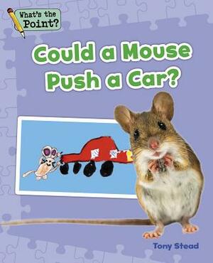 Could a Mouse Push a Car? by Tony Stead, Capstone Classroom