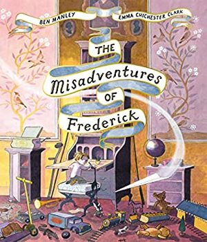 The Misadventures of Frederick by Emma Chichester Clark, Ben Manley