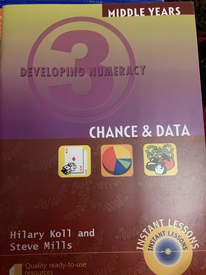 Developing Numeracy: Chance &amp; Data, Book 3 by Steve Mills, Hilary Koll