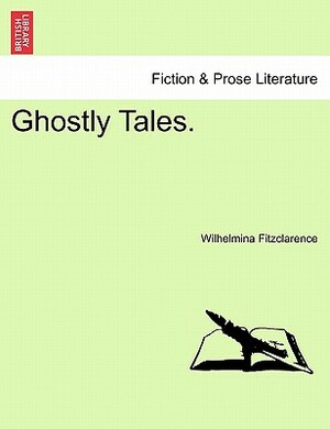 Ghostly Tales. by Wilhelmina Fitzclarence
