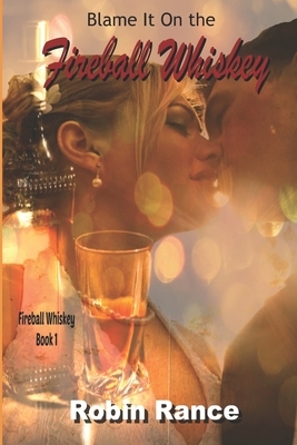 Fireball Whiskey: Blame it on the Fireball Whiskey by Robin Rance