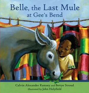 Belle, The Last Mule at Gee's Bend: A Civil Rights Story by Bettye Stroud, Calvin Alexander Ramsey, John Holyfield