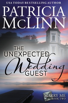 The Unexpected Wedding Guest (Marry Me series, Book 2) by Patricia McLinn