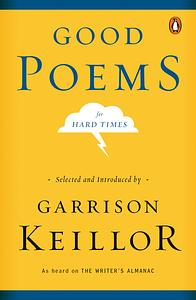 Good Poems for Hard Times by Jennifer Michael Hecht, John Keats, Erica Funkhouser, W.H. Auden, Sharon Olds, E.E. Cummings, Kenneth Rexroth, Wendell Berry, Herman Melville, Hayden Carruth, Patricia Hampl, Carl Dennis, X.J. Kennedy, Carl Sandburg, Lawrence Ferlinghetti, John Berryman, Fleur Adcock, Philip Booth, Howard Nemerov, Mary Oliver, Liesl Mueller, Rita Dove, Lawrence Raab, Maxine Kumin, Donald Hall, Robert Burns, Stephen Dunn, Stephen Dobyns, John Donne, Edna St. Vincent Millay, Garrison Keillor, Raymond Carver, Elizabeth Bishop, Hilaire Belloc, Kate Light, W.S. Merwin, Charles Bukowski, William Blake, Billy Collins, Thomas Hardy, Jane Kenyon, Noël Coward, Louis MacNeice, Emily Dickinson, Grace Paley, Virginia Hamilton Adair, Galway Kinnell, David Ignatow, Henry Wadsworth Longfellow, Jim Harrison, Robert Frost