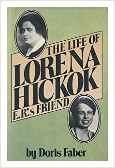 Life of Lorena Hickok E. R.'s Friend by Doris Faber