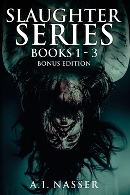 Slaughter Series Books 1 - 3 Bonus Edition: Scary Horror Story with Supernatural Suspense by A. I. Nasser, Scare Street
