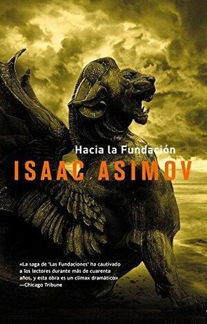 Hacia la Fundacion by Isaac Asimov, Isaac Asimov
