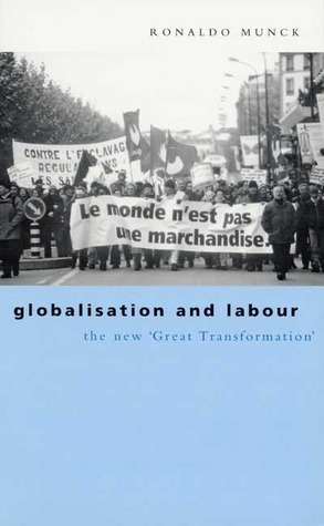 Globalisation and Labour: The New 'Great Transformation by Ronaldo Munck
