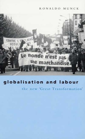 Globalisation and Labour: The New 'Great Transformation by Ronaldo Munck