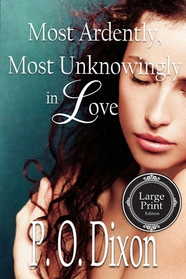 Most Ardently, Most Unknowingly in Love by P.O. Dixon
