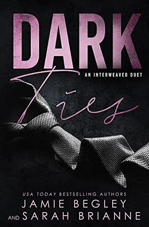 Dark Ties by Jamie Begley, Sarah Brianne