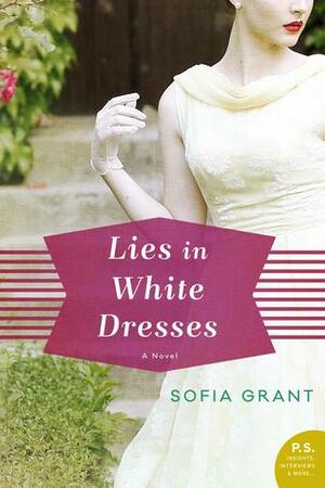 Lies in White Dresses: A Novel by Sofia Grant