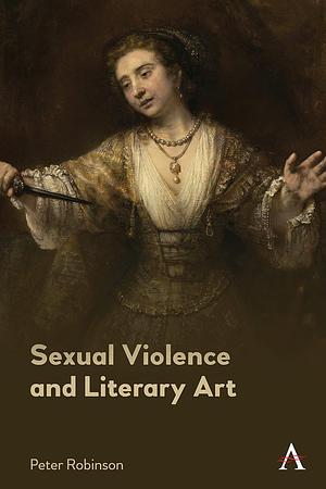 Sexual Violence and Literary Art by Peter Robinson