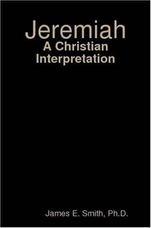 Jeremiah: A Christian Interpretation by James E. Smith