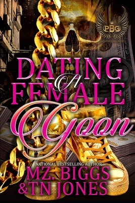 Dating A Female Goon by Mz Biggs, Tn Jones