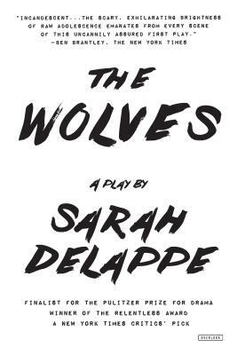 The Wolves: A Play: Off-Broadway Edition by Sarah Delappe