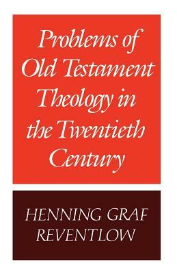 Problems of Old Testament Theology in the Twentieth Century by Henning Reventlow