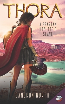 Thora: A Spartan Hoplite's Slave by Cameron North