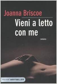 Vieni a letto con me by Joanna Briscoe, Roberta Corradin