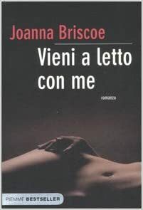 Vieni a letto con me by Roberta Corradin, Joanna Briscoe