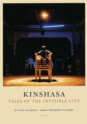 Kinshasa: Tales of the Invisible City by Filip De Boeck
