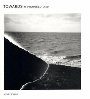 Wendy Ewald: Towards a Promised Land by Wendy Ewald