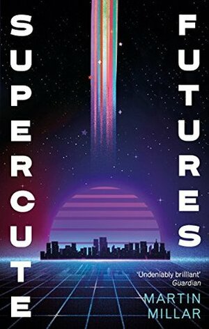 Supercute Futures by Martin Millar