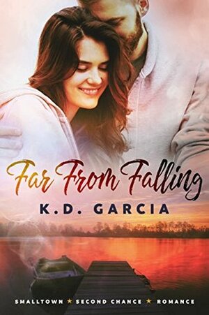 Far From Falling: Summer at Falling Pines Lake by K.D. Garcia