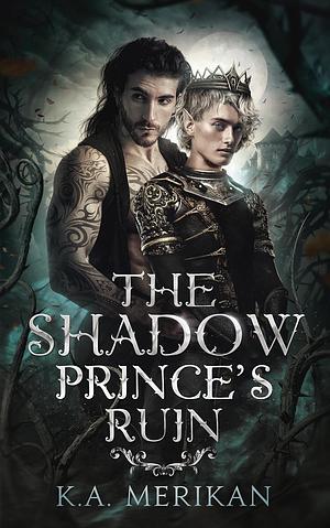 The Shadow Prince's Ruin by K.A. Merikan