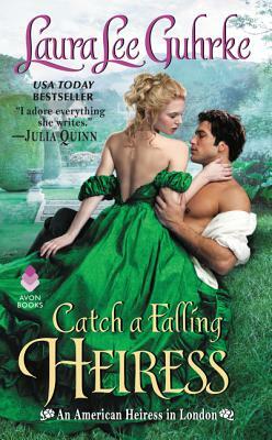 Catch a Falling Heiress: An American Heiress in London by Laura Lee Guhrke